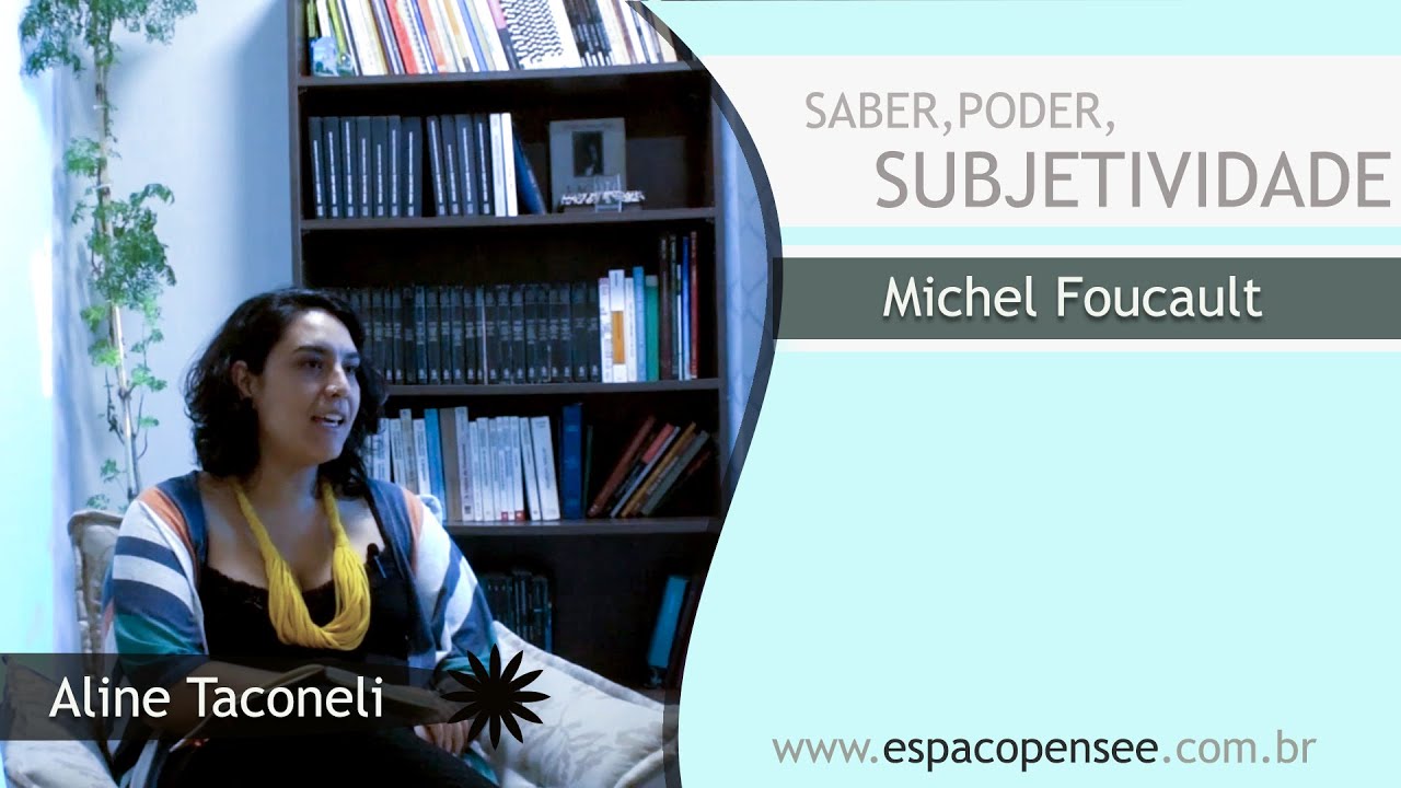 Saber, poder e subjetividade: uma leitura de Michel Foucault | Aline Taconeli