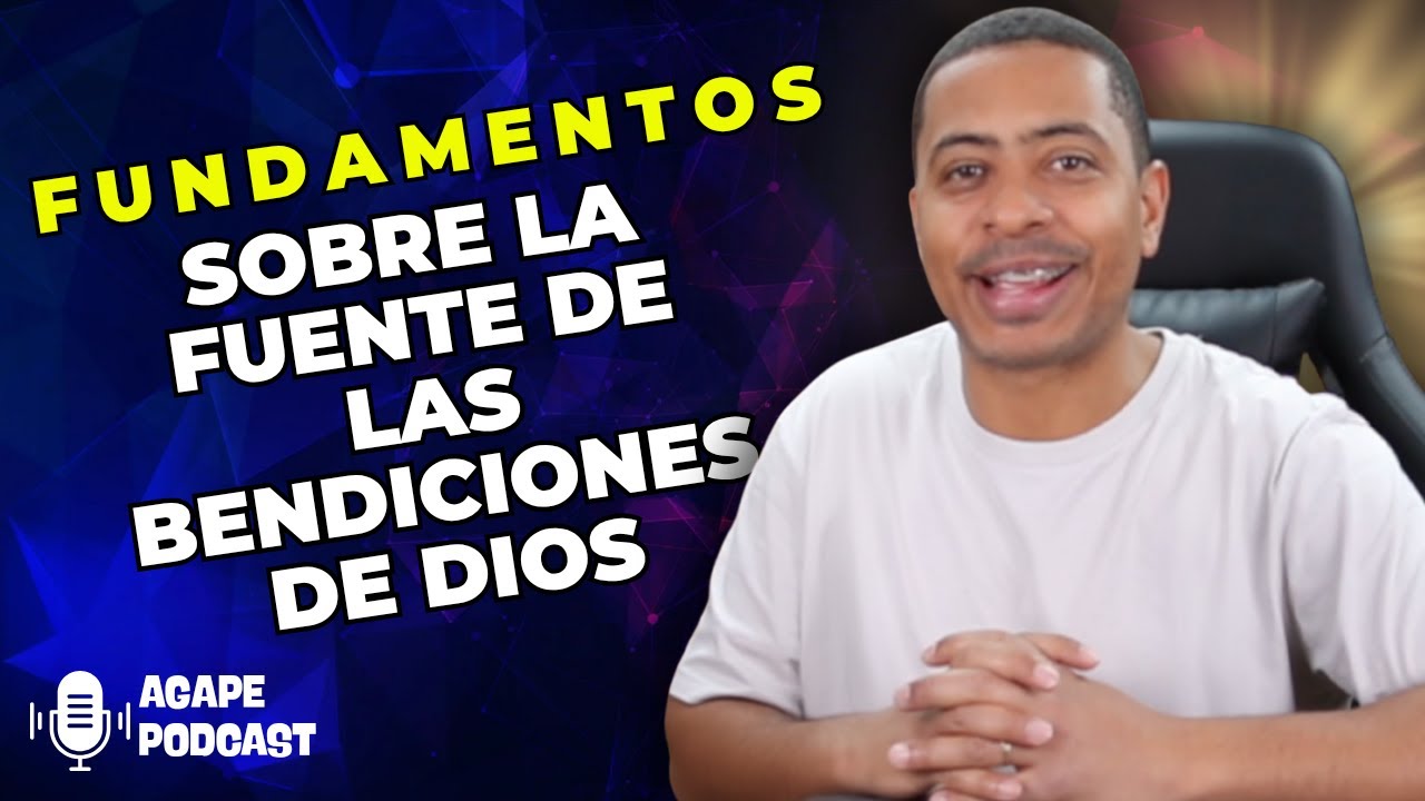 Fundamentos sobre la fuente de las bendiciones de Dios - Pastor Edwin Padilla @AgapeRadioShow