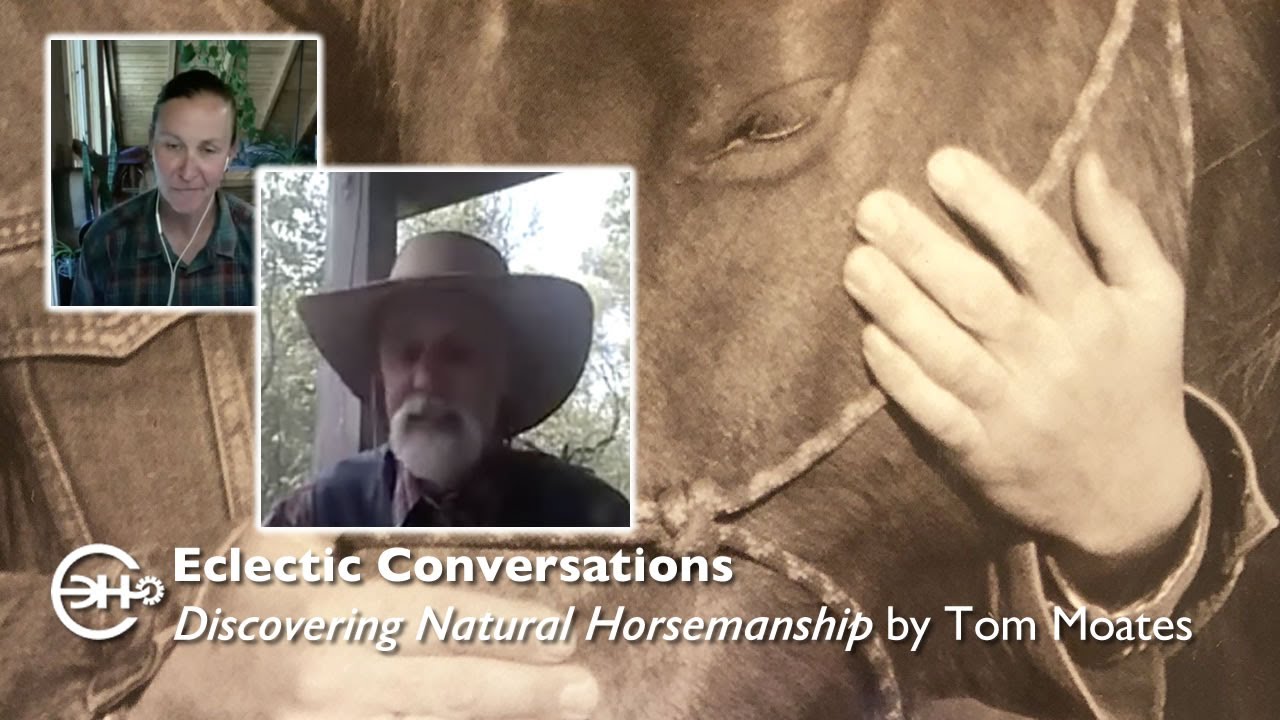 Eclectic Conversations - Discovering Natural Horsemanship with Tom Moates