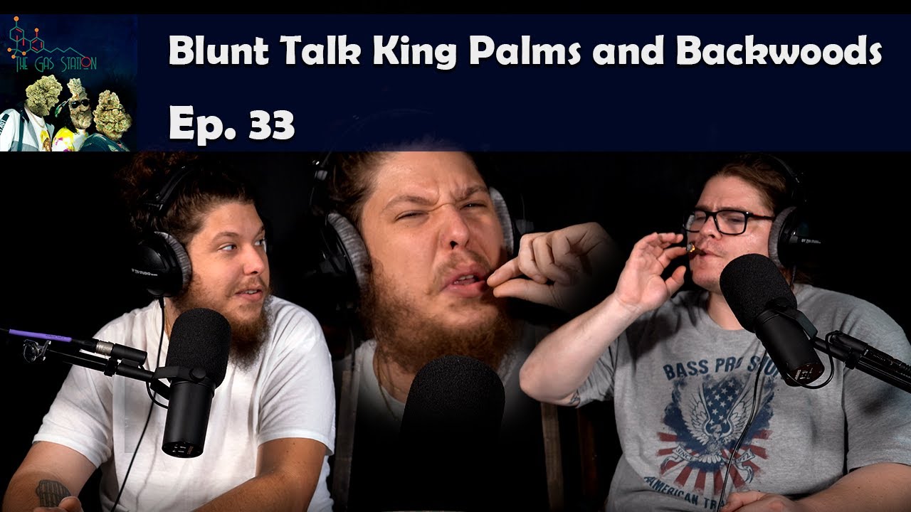 The Gas Station | Blunt Talks: King Palms and Backwoods
