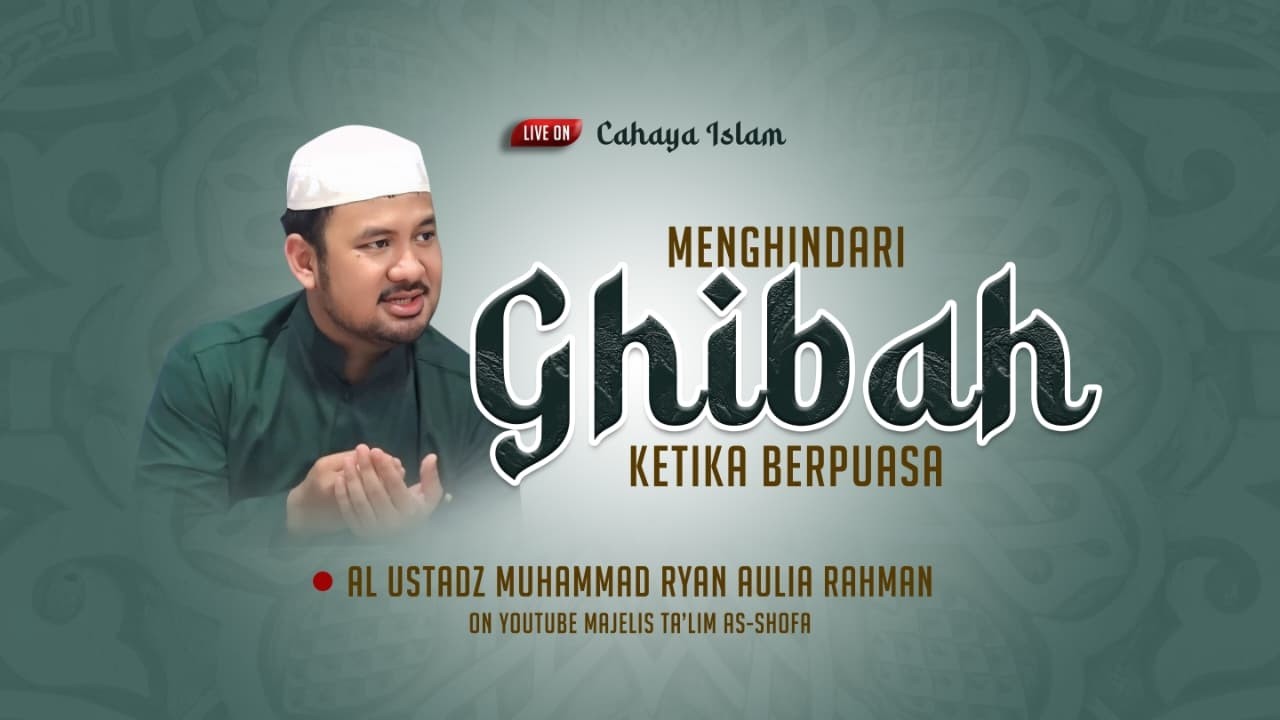 [🔴Cahaya Islam] Menghindari Ghibah Ketika Berpuasa  • Al Ustadz Muhammad Ryan Aulia Rahman