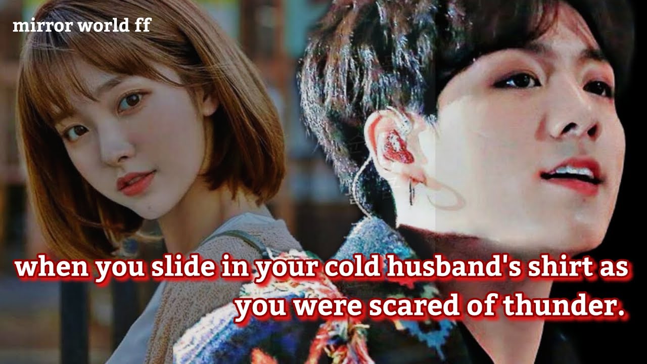 when you slide in your cold husband's shirt as you were scared  of thunder