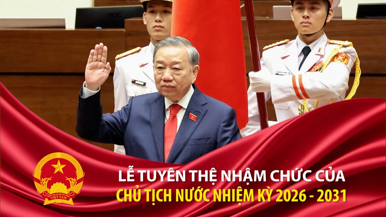 🔴Trực tiếp: Tổng B&iacute; thư T&ocirc; L&acirc;m tuy&ecirc;n thệ nhậm chức Chủ tịch nước nhiệm kỳ 2026 - 2031
