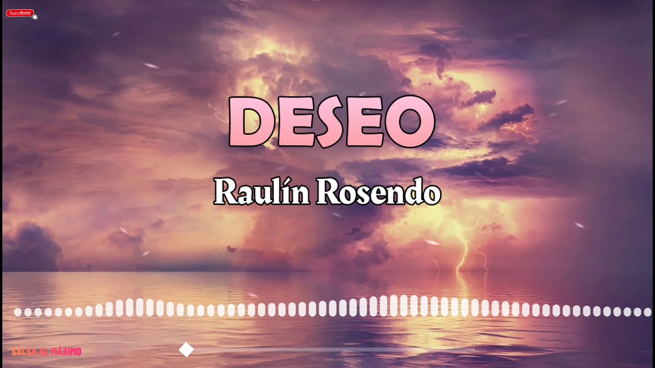 DESEO - Raul&iacute;n Rosendo /Letra/Salsa/Cali