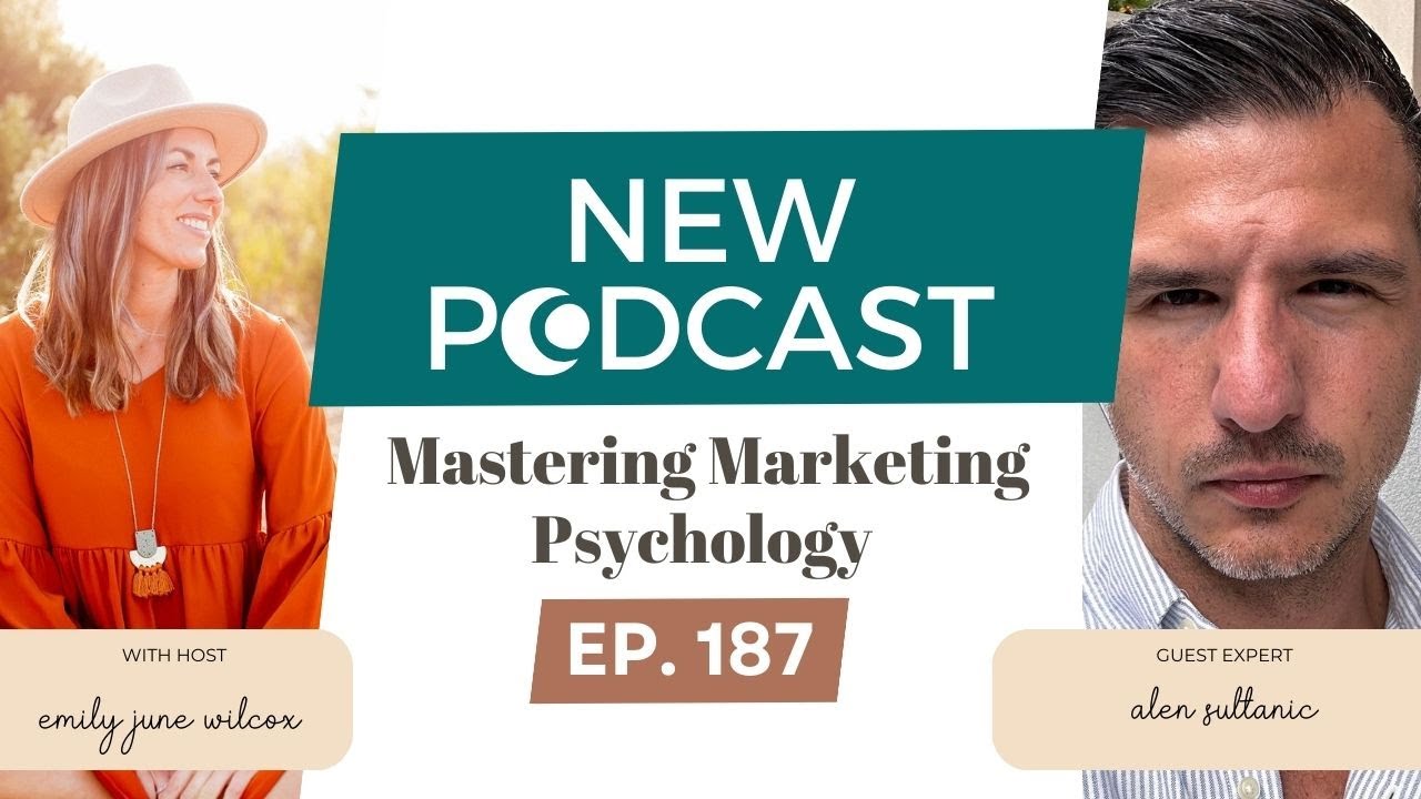 Mastering Marketing Psychology with Emily June Wilcox and Alen Sultanic