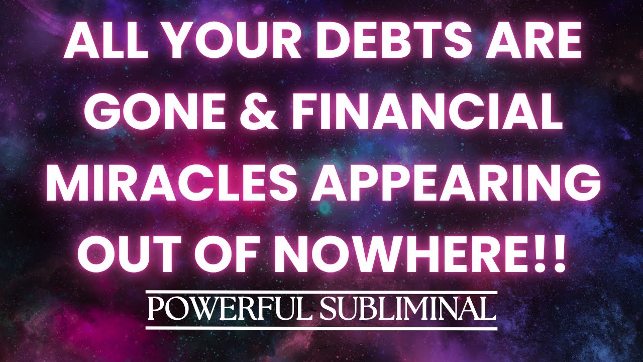 ALL YOUR DEBTS ARE GONE & FINANCIAL MIRACLES APPEARING OUT OF NOWHERE!! (POWERFUL SUBLIMINAL!!)