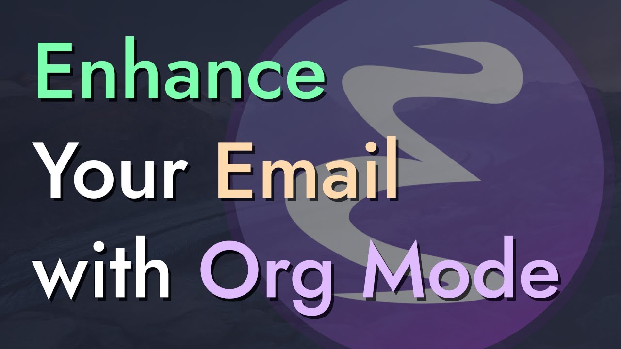 Enhance Your Email with Org Mode - Emacs Mail #4