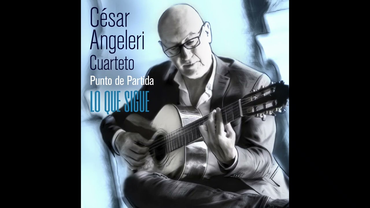 César Angeleri Cuarteto - Punto de partida: Lo que sigue