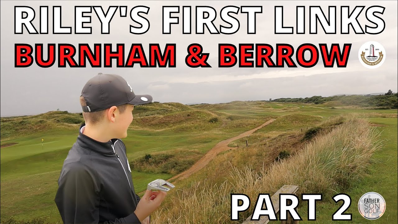 RILEY'S FIRST LINKS - BURNHAM & BERROW - PART 2 (BACK 9) - FATHER VS SON (FATHER SON GOLF)