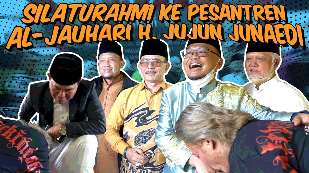 SILATURAHMI KE PESANTREN AL-JAUHARI KH.JUNJUN JUNAEDI