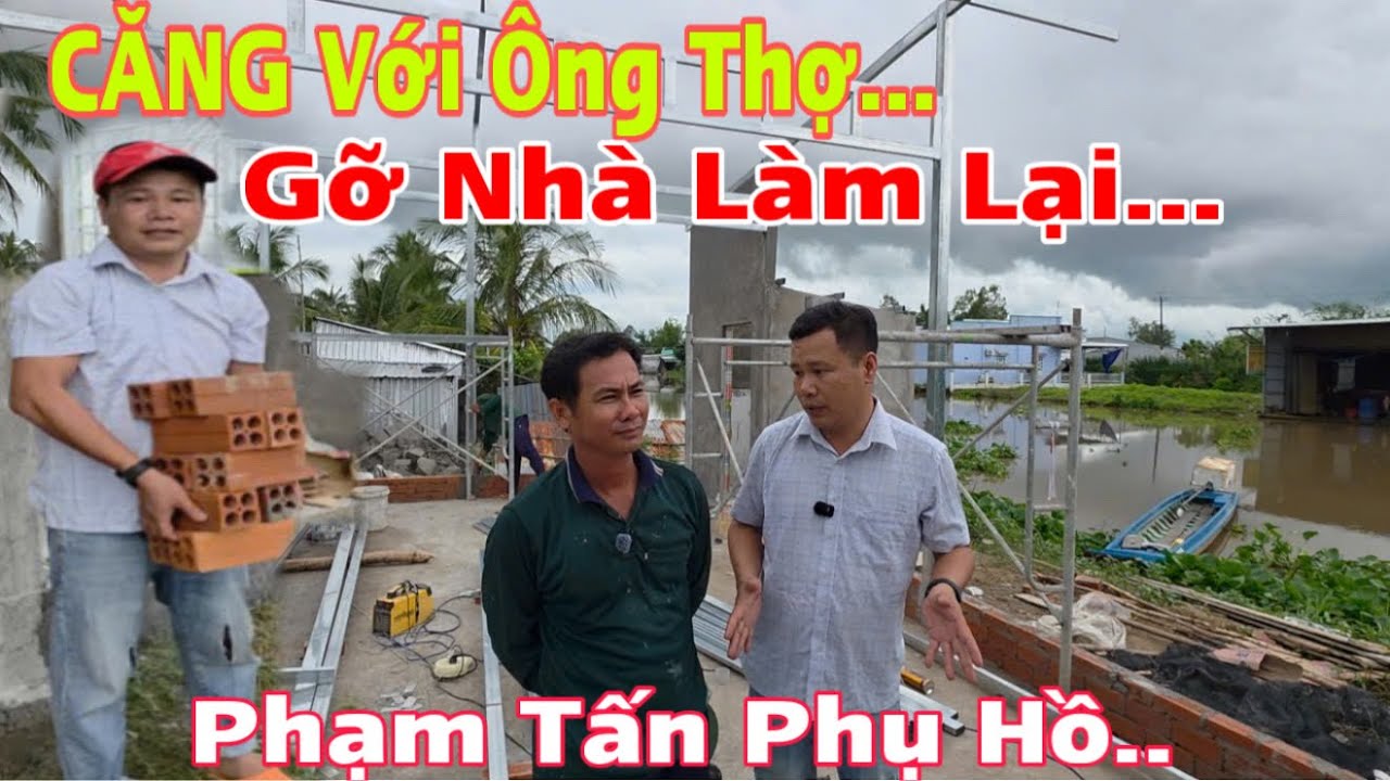 Căng Khi Làm Nhà Liệu Có Phải Gỡ Bỏ Để Làm Lại Không..? Phạm Tấn Phải Phụ Hồ Để Bù Tiền…!