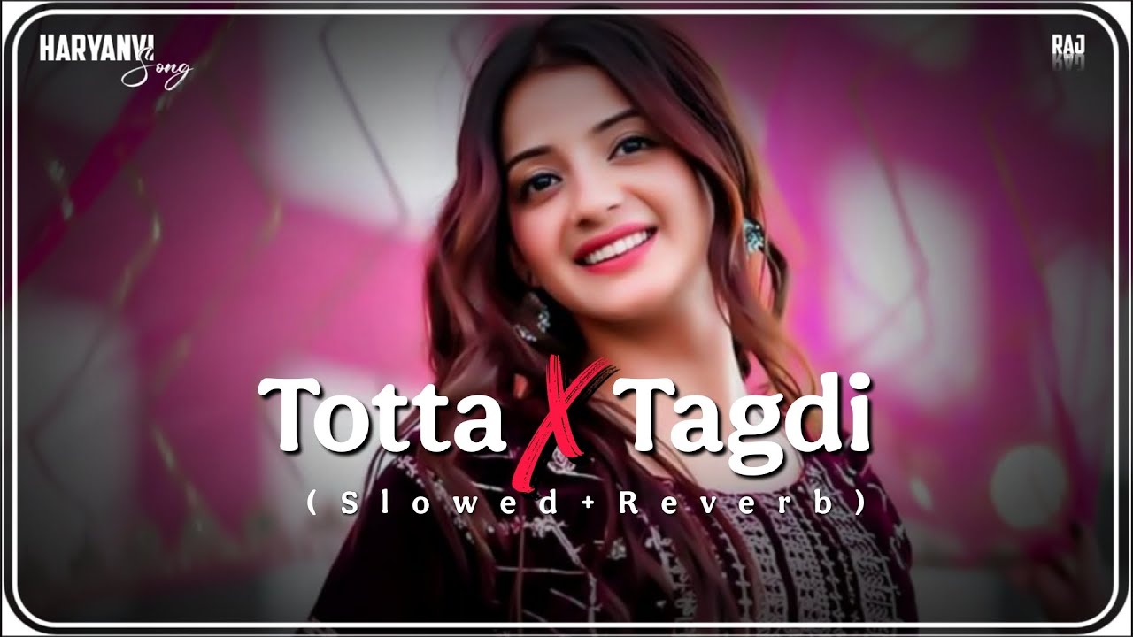 Totta × Tagdi (Slowed & Reverb) | Ruchika Jangid × Renuka Panwar | Editor Raj | Haryanvi Lofi Mashup