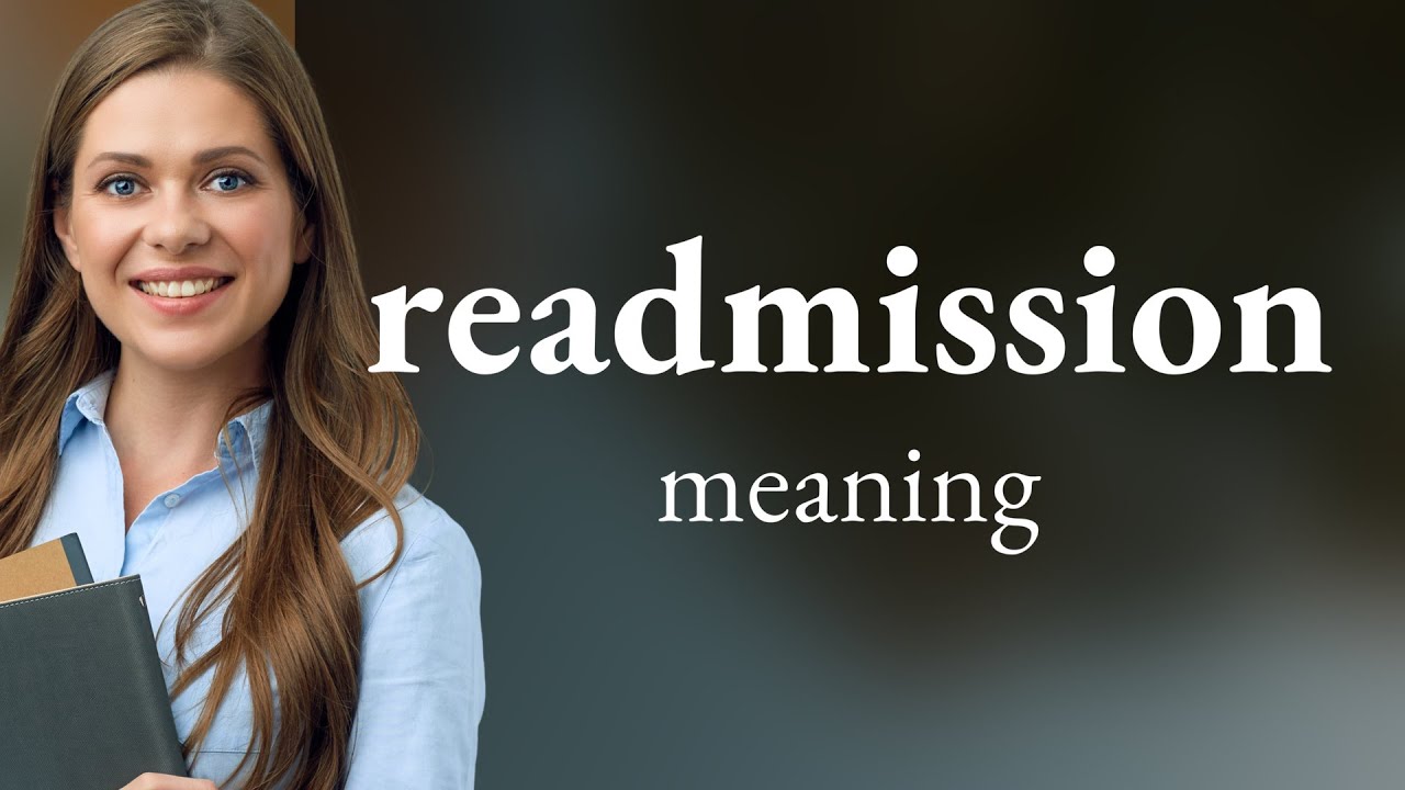 Readmission &bull; definition of READMISSION