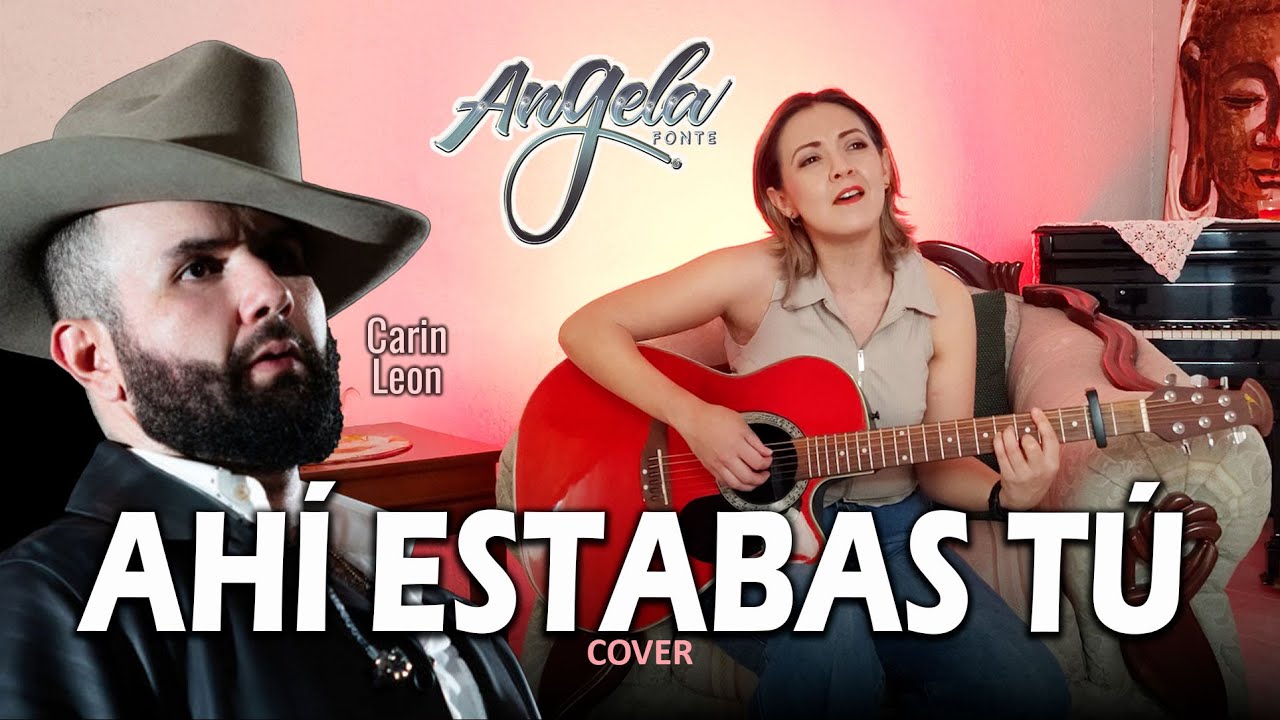 AHÍ ESTABAS TÚ -  CARIN LEON | ANGELA FONTE (Cover Acústico)