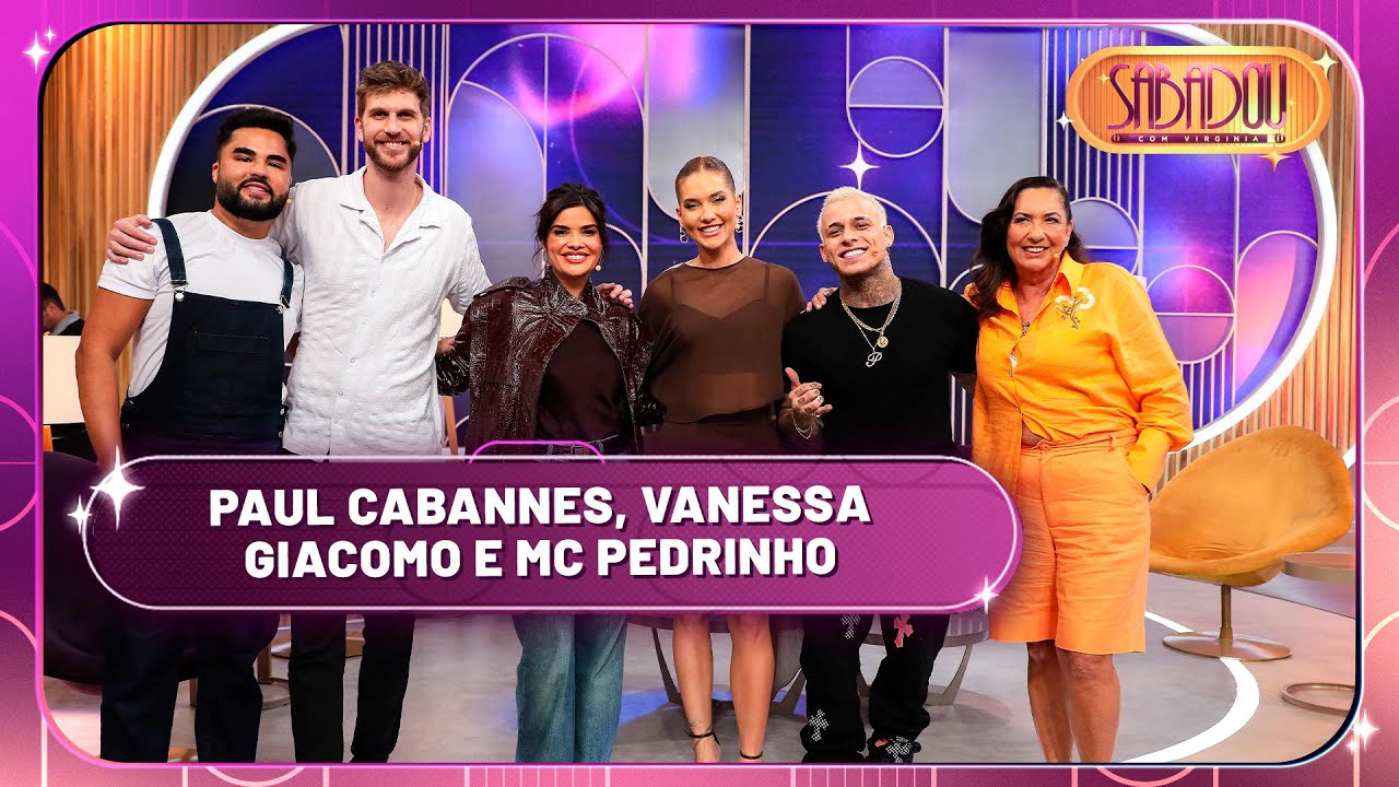 Sabadou recebe Vanessa Giacomo, MC Pedrinho e Paul Cabannes | Sabadou com Virginia (22/02/25)