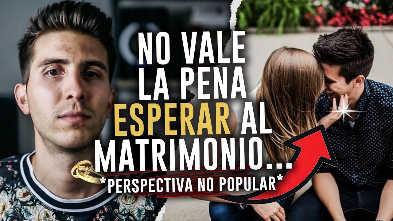 Solteros, No Vale la Pena Esperar al Matrimonio...