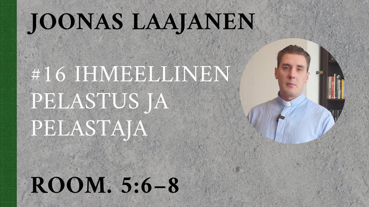 Ihmeellinen pelastus ja Pelastaja (Room. 5:6—8) - Joonas Laajanen