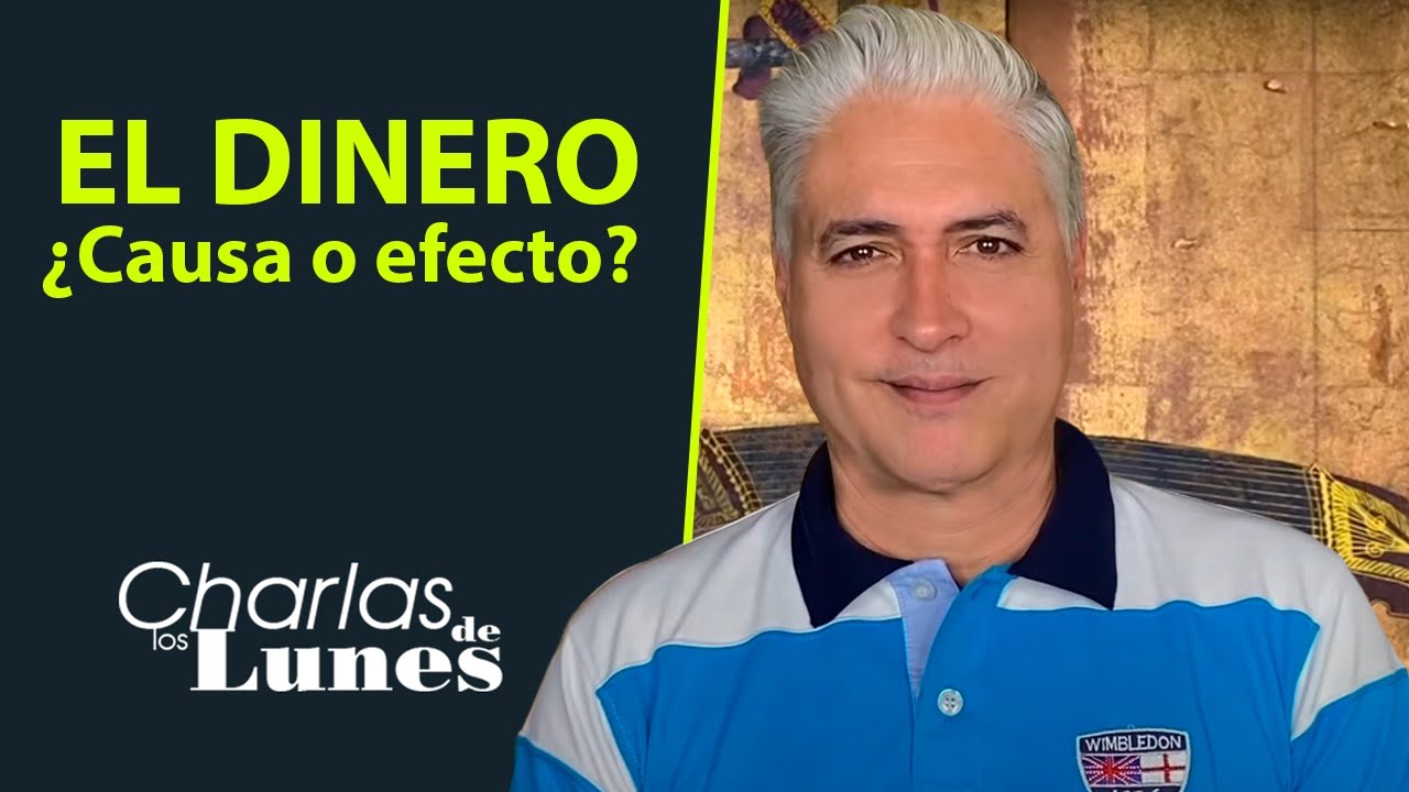 El Dinero: ¿Causa o Efecto | Las Charlas de los Lunes con Carlos Fraga