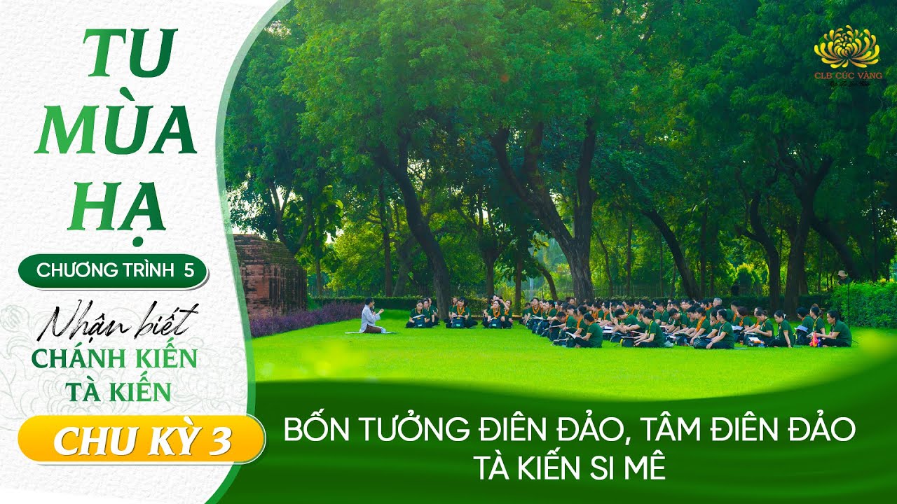 Bốn tưởng điên đảo, tâm điên đảo, kiến điên đảo - Tà kiến si mê | Chu kỳ 3 - Chương trình 5