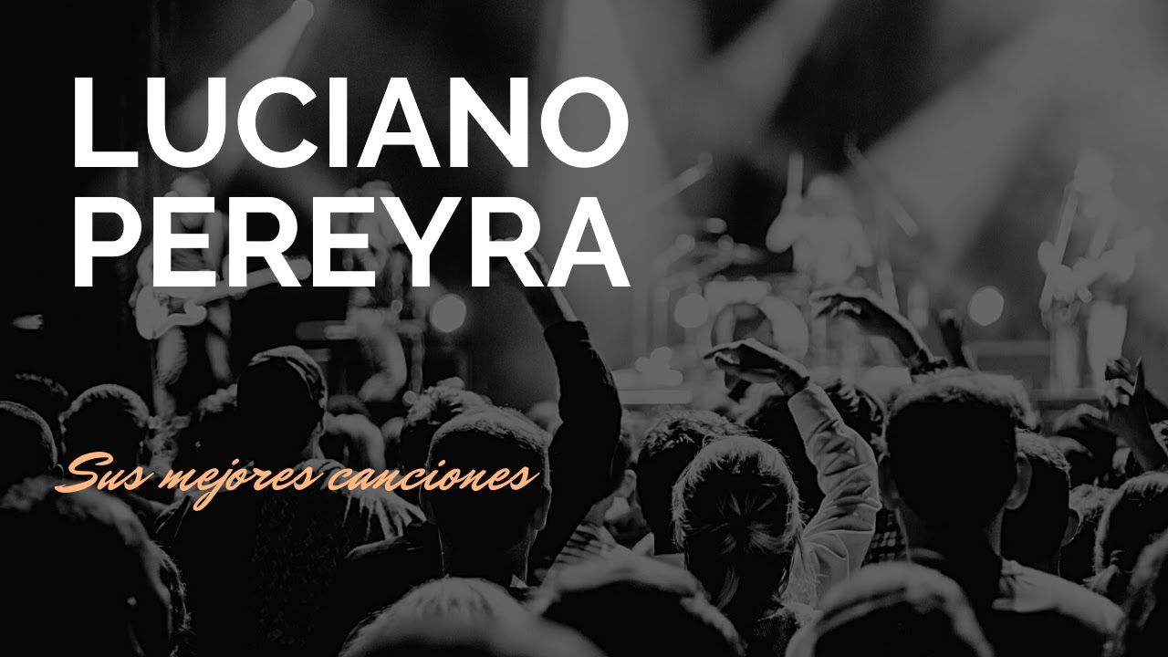 Luciano Pereyra - Sus mejores canciones