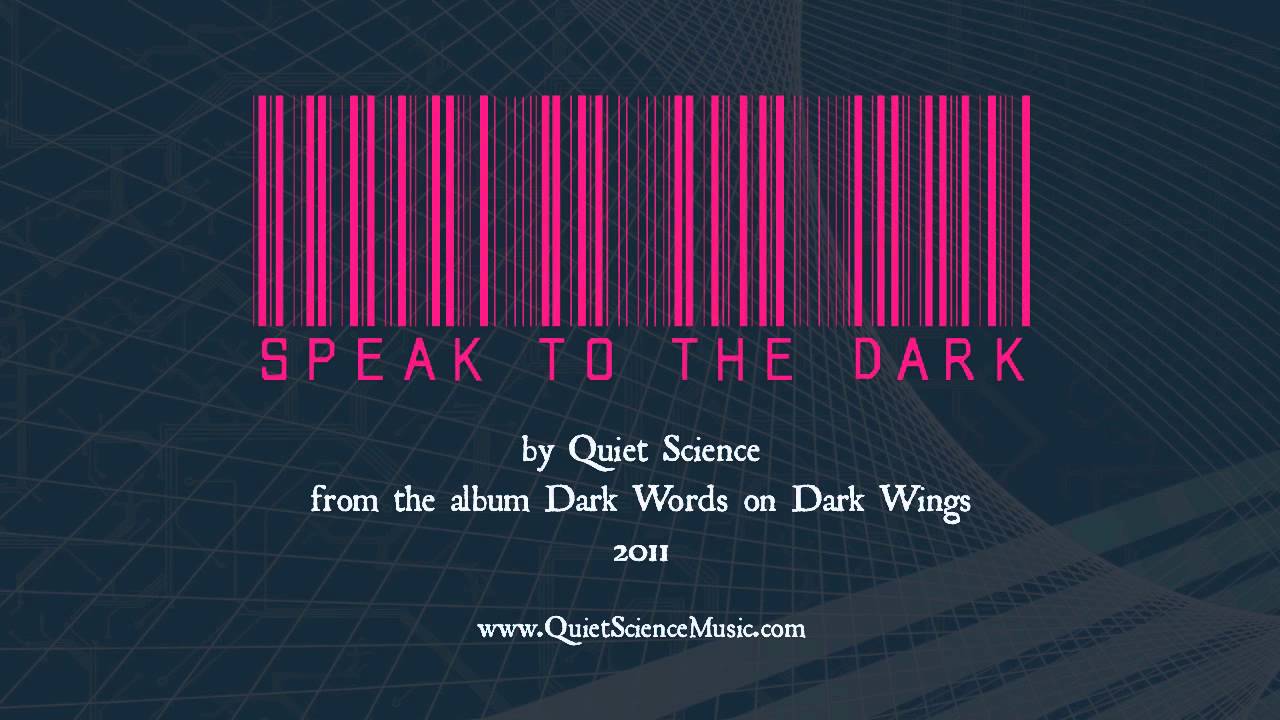 Quiet Science | Speak to the Dark
