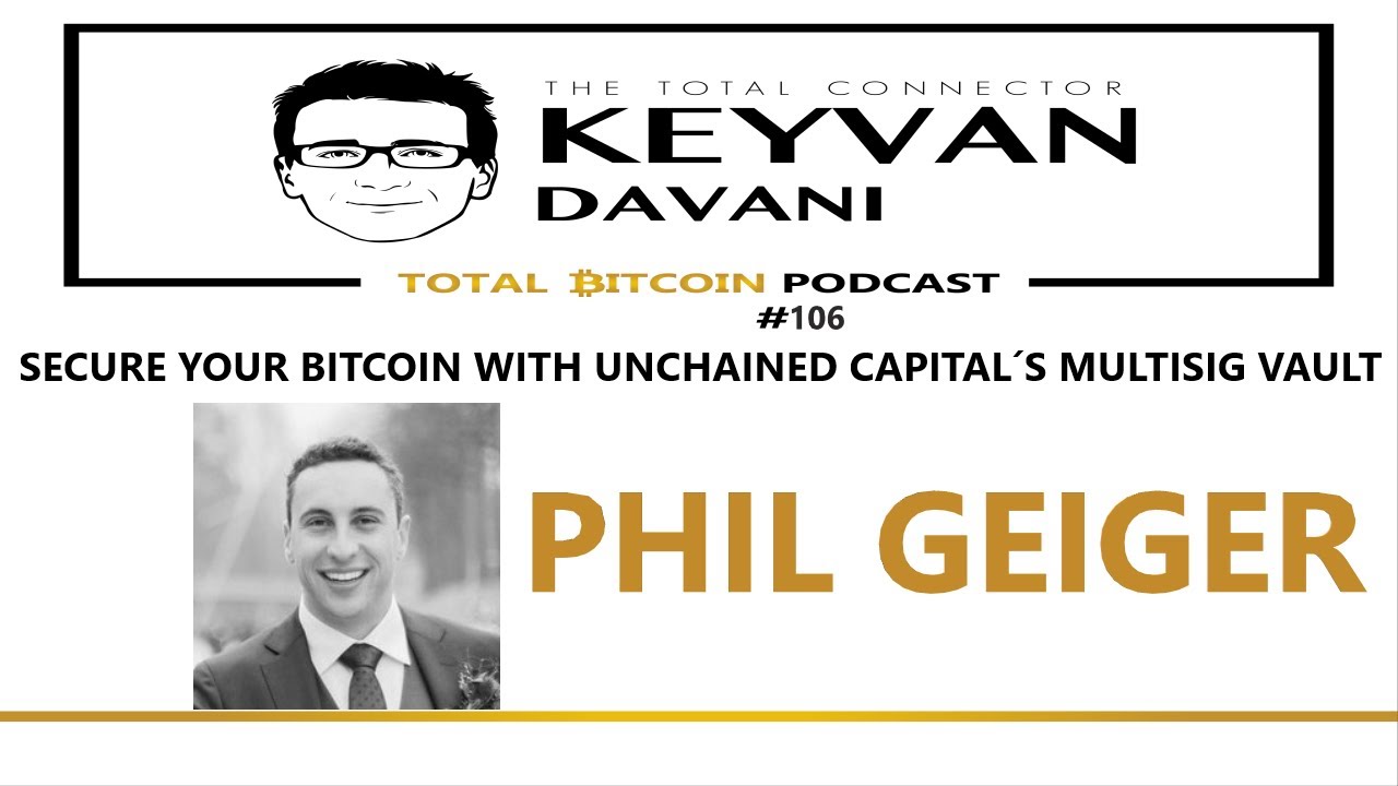 TotalBitcoin #106: Phil Geiger- Secure Your Bitcoin with Unchained Capital&acute;s Multisig Vault