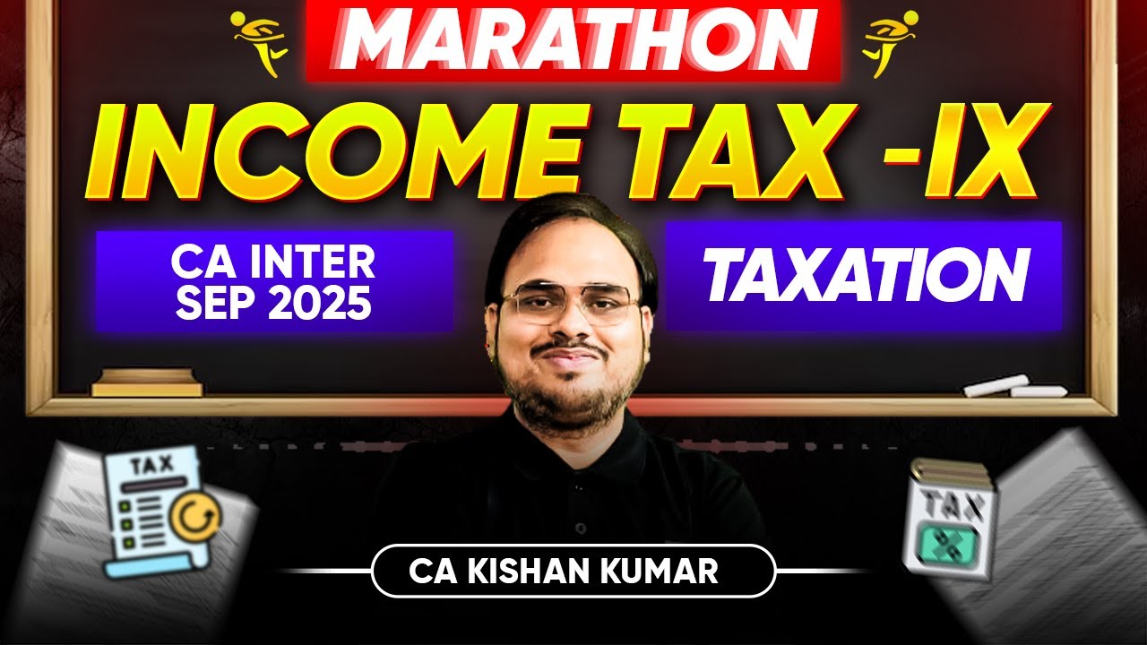 Income Tax Revision | Income Tax Marathon | Part 9 | CA Inter Sept 25 Exams | CA Kishan Kumar