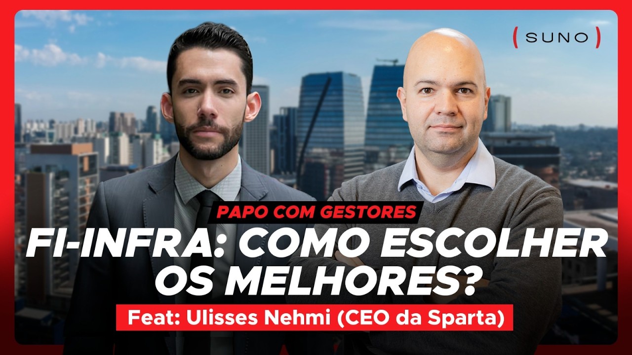 FI-Infra: como escolher os melhores? Feat: Ulisses Nehmi (CEO da Sparta)