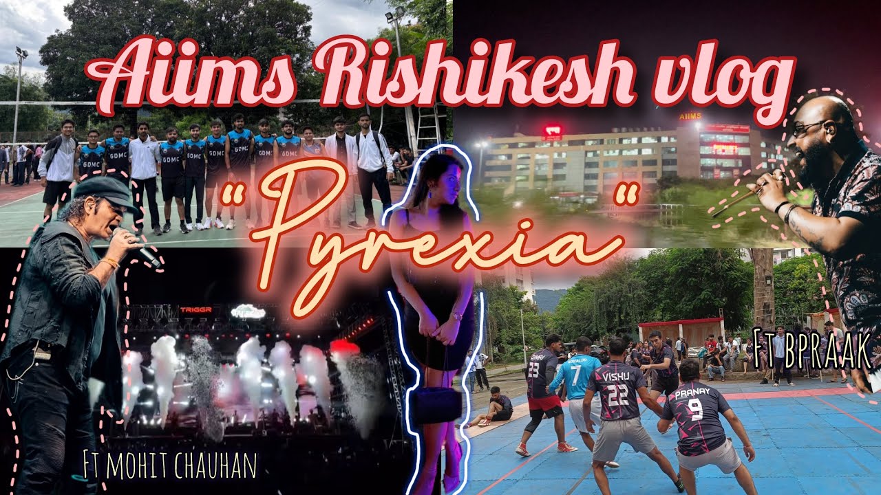 AIIMS RISHIKESH “PYREXIA”✨||sports fest|| vlog❤️‍🔥ft Mohit chauhan; Bpraak fest vlog|| 