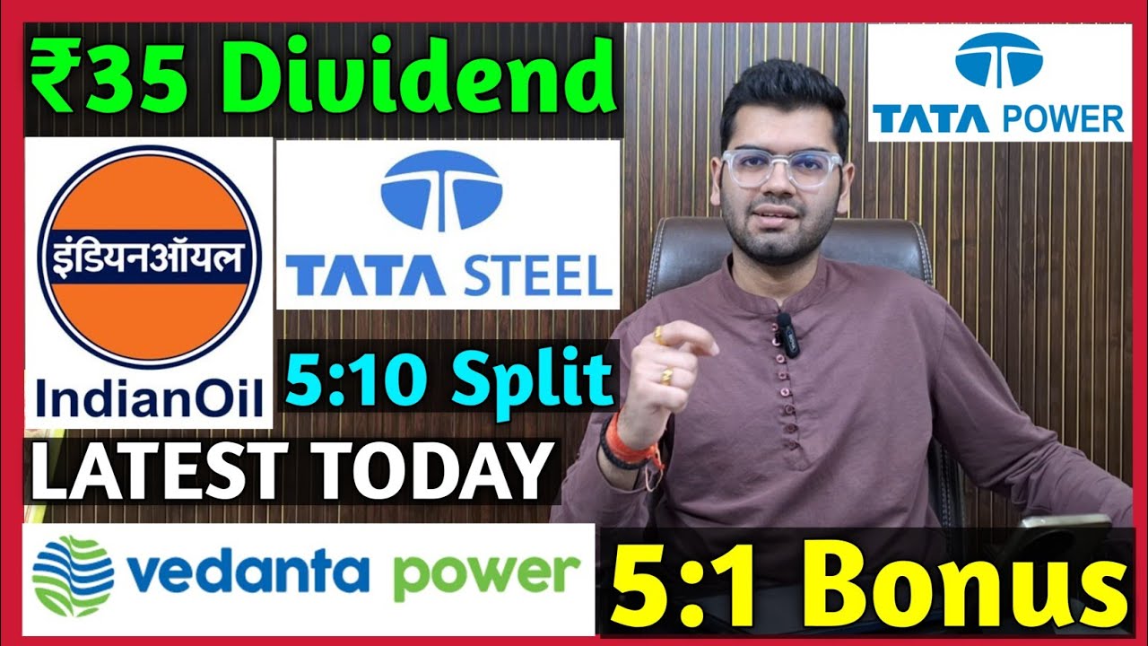 Indian Oil, Vedanta Power, Tata Power, and Tata Steel Stocks Declare Dividends, Bonuses, and Splits