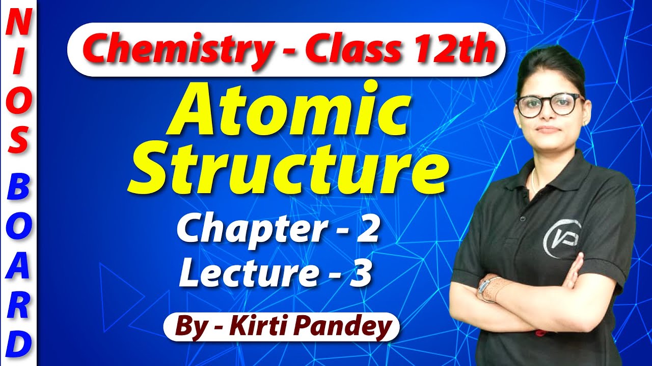 Atomic Structure | Chapter 2 | Lecture 3 | By Kirti Pandey | NIOS पाठशाला|NIOSBoard