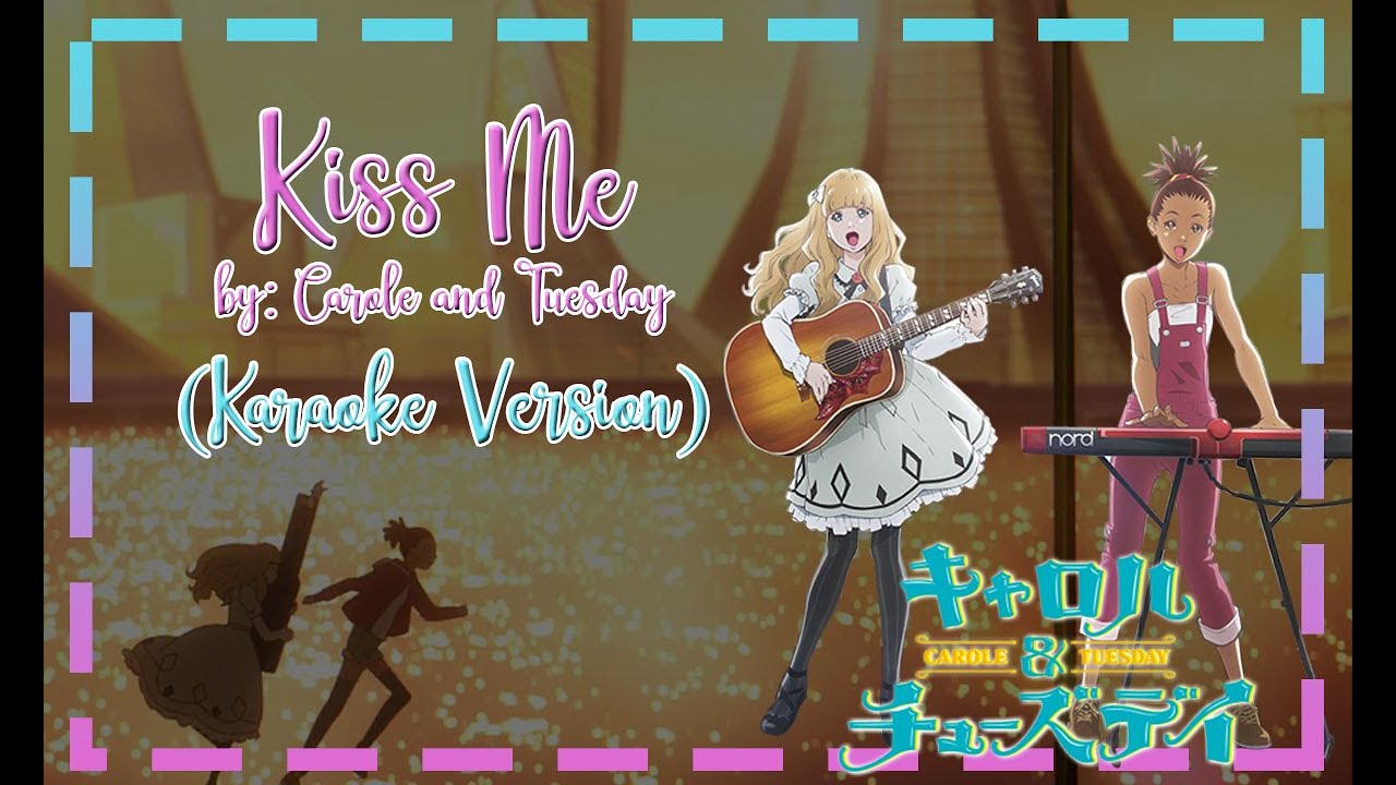 Kiss Me - Carole and Tuesday (Karaoke Version) with Lyrics