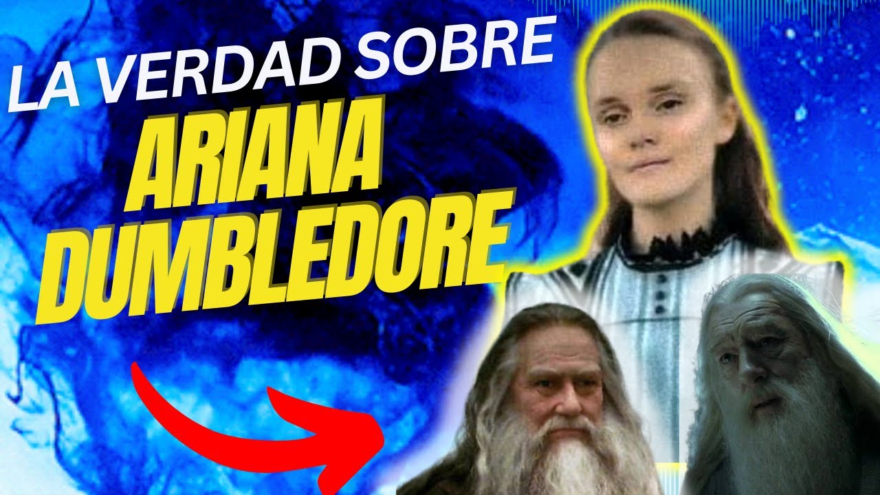 ¿Qué Pasó Realmente con Ariana Dumbledore?