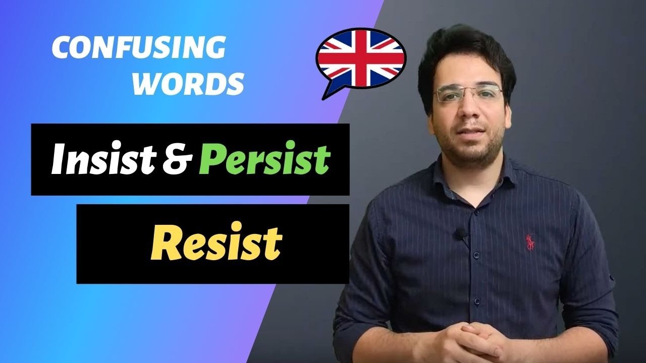 confusing words: What is the difference between persist , insist and resist