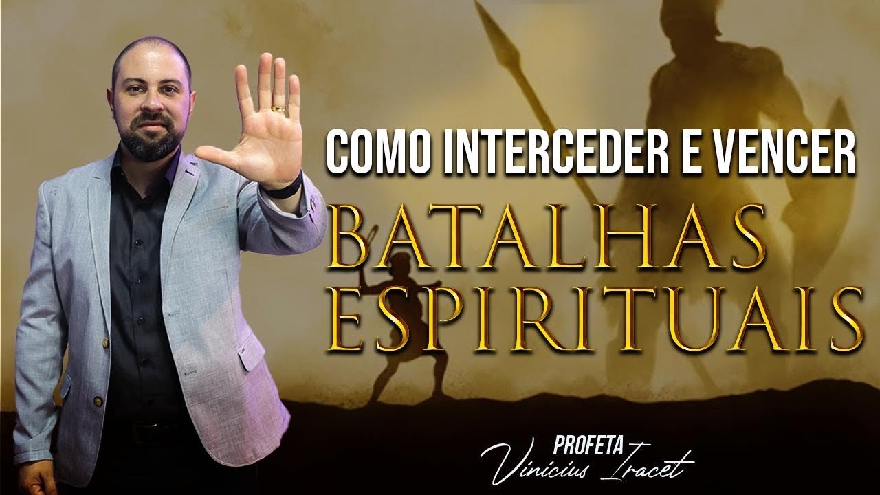 COMO ORAR ( INTERCEDER) E VENCER AS BATALHAS ESPIRITUAIS | Profeta Vinicius Iracet