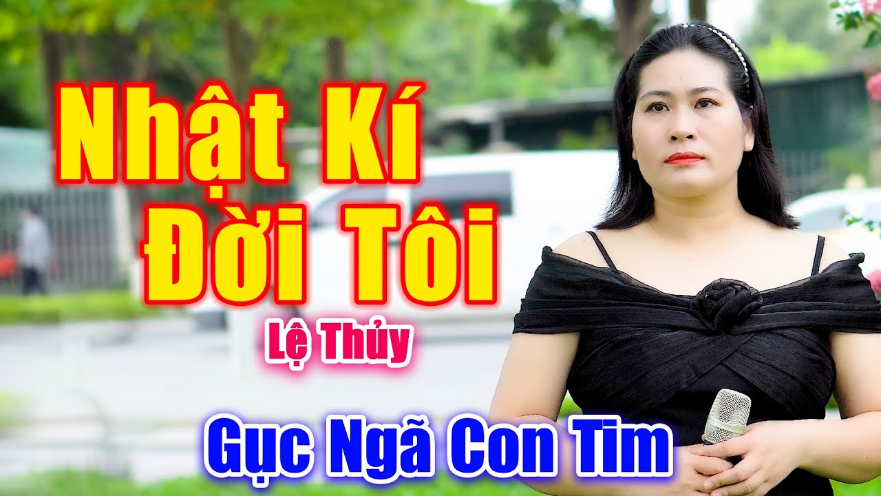 Nhật K&iacute; Đời T&ocirc;i - Gục Ng&atilde; Con Tim Trước Giọng Ca Đầy Cảm X&uacute;c Của Em G&aacute;i - Lệ Thủy