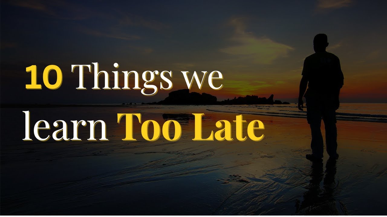Top 10 Truths People Only Learn Too Late in Life