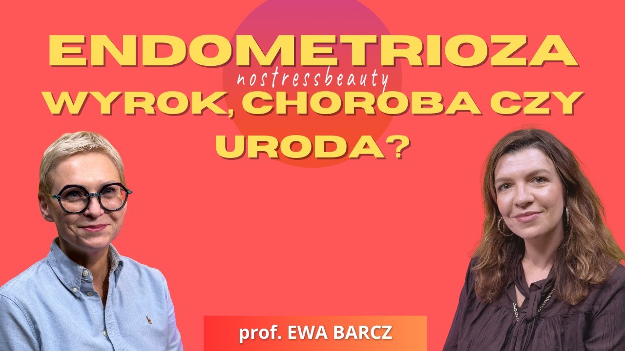 Endometrioza: wyrok, choroba czy uroda? Rozmowa z prof. Ewą Barcz