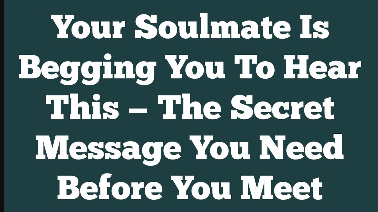 Your Soulmate Is Desperate To Tell You This Before You Meet