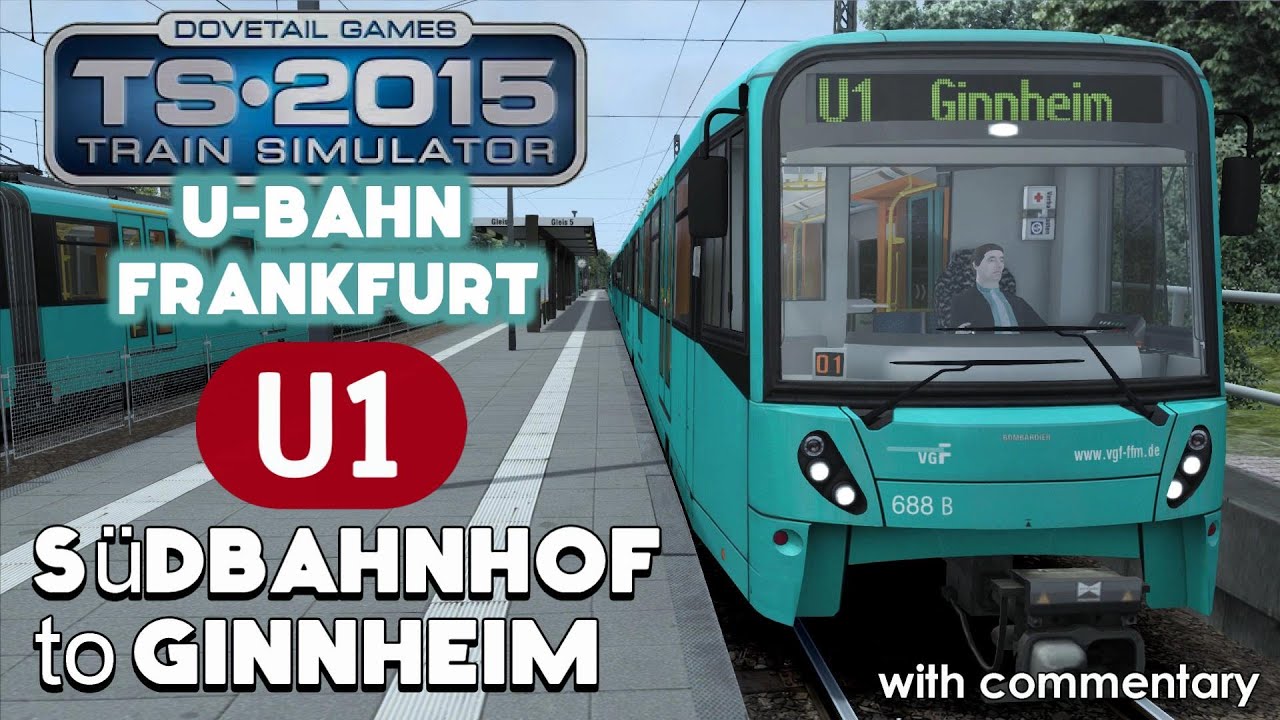 Train Simulator 2015 Lets Play | Frankfurt U-Bahn U1: S&uuml;dbahnhof to Ginnheim