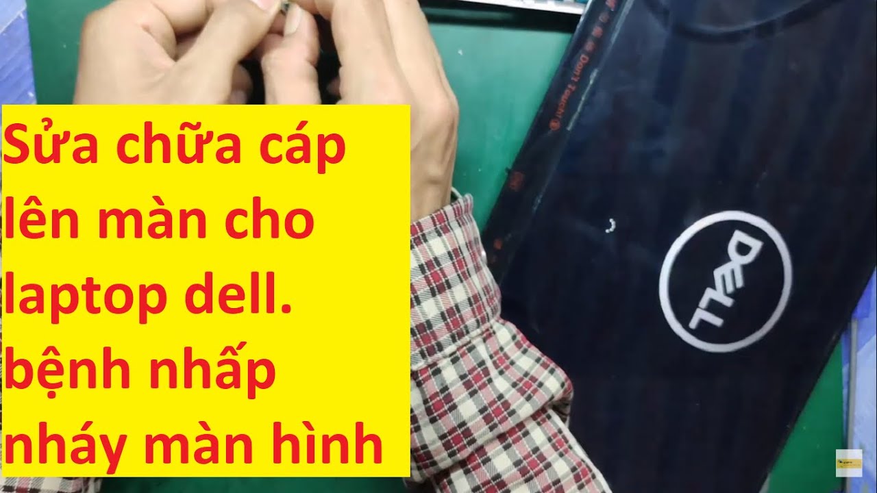 laptop lỗi chớp màn hình. lỗi cáp lên màn sửa ngay k cần thay thế