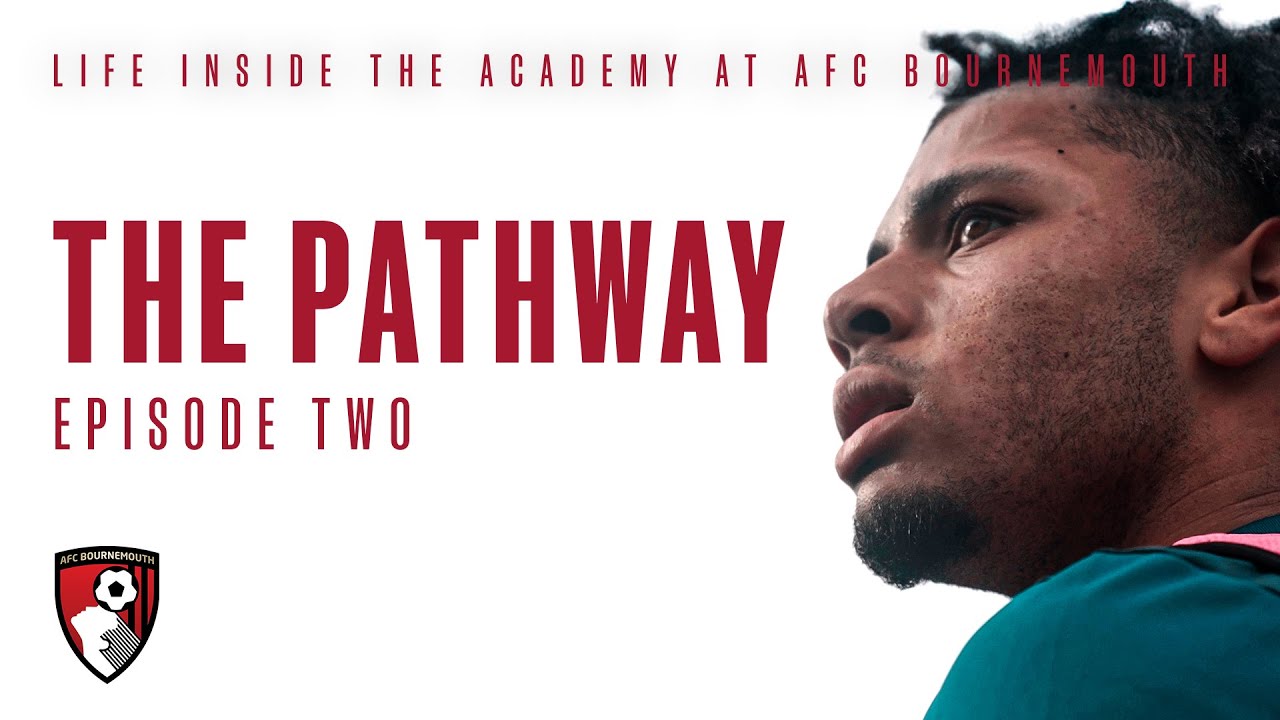 The Pathway: Episode Two | AFC Bournemouth Academy Documentary