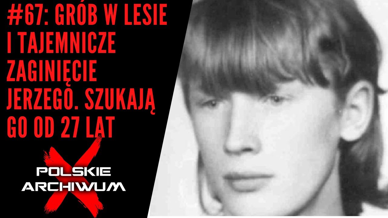 Polskie Archiwum X #67: Grób w lesie i tajemnicze zaginięcie Jerzego. Bliscy szukają go od 27 lat