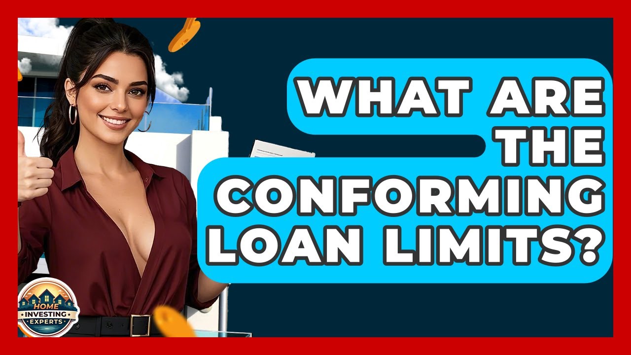 What Are The Conforming Loan Limits? - Home Investing Experts