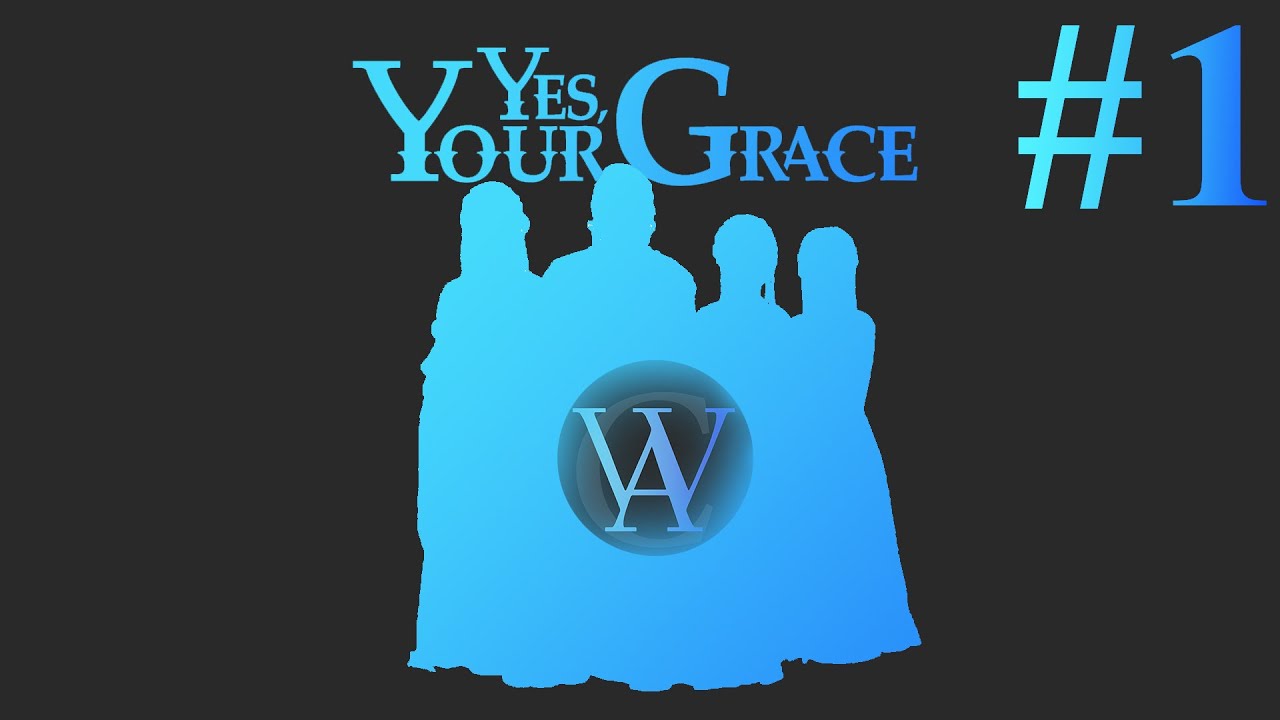 Yes, Your Grace #1 - Царские обязательства\\WAC\\Let's play