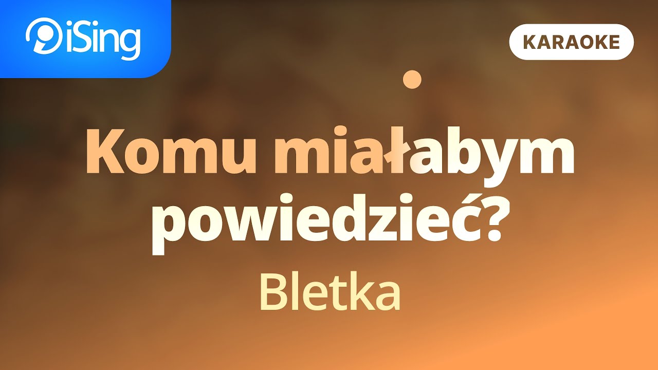 Komu miałabym powiedzieć? - Bletka (karaoke iSing)