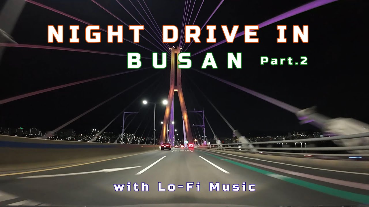 [4K] Night Drive in Busan (Part.2) with Lofi & Chill Beats