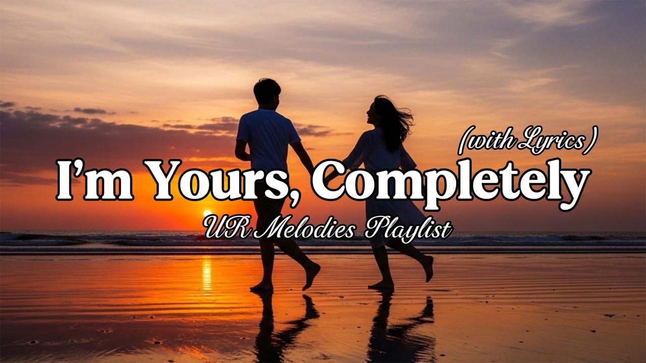 I’m Yours, Completely – The Most Romantic Love Song | Lyric Video