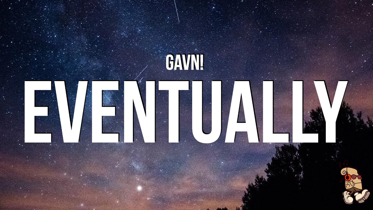 gavn! - Eventually (Lyrics)