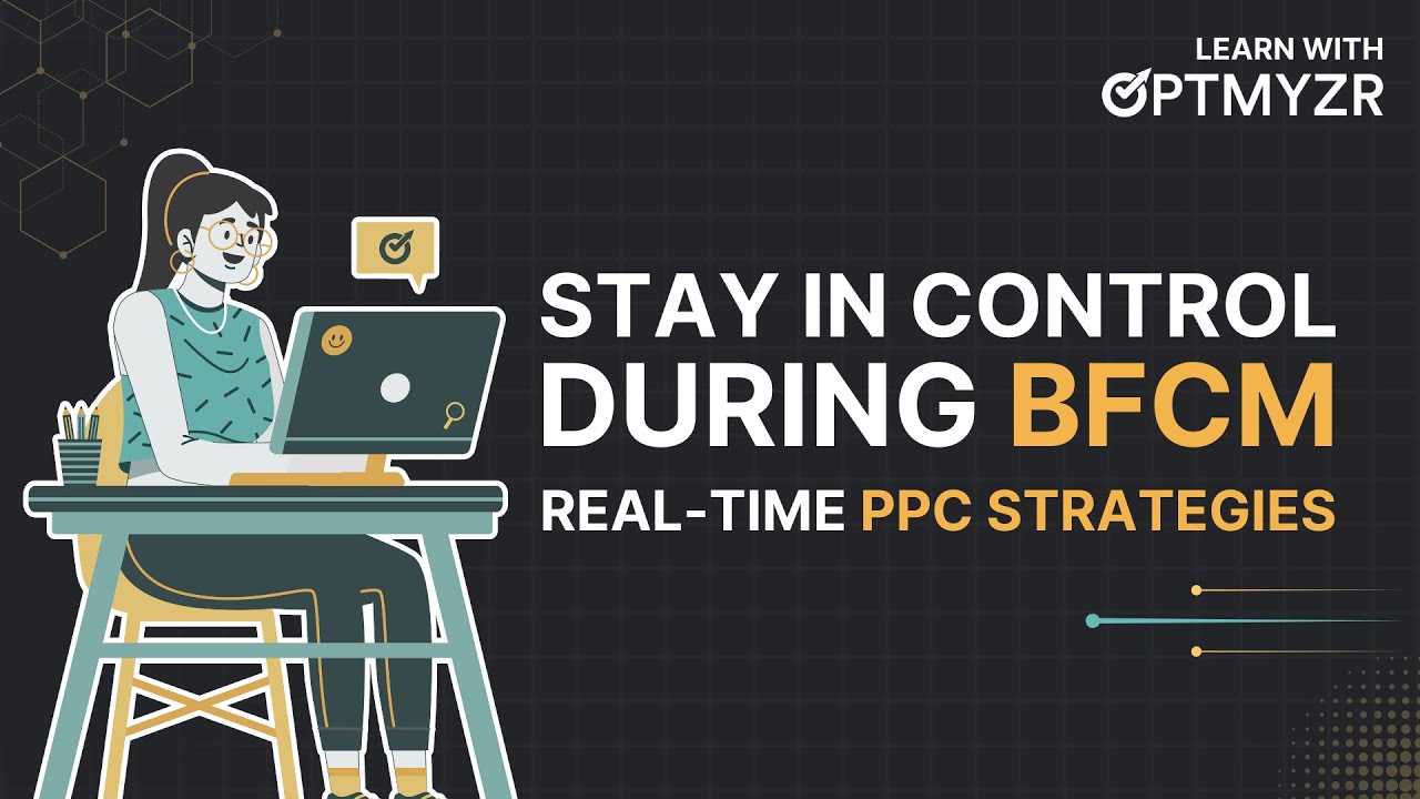 Learn With Optmyzr: Real-Time PPC Strategies to Stay in Control During BFCM